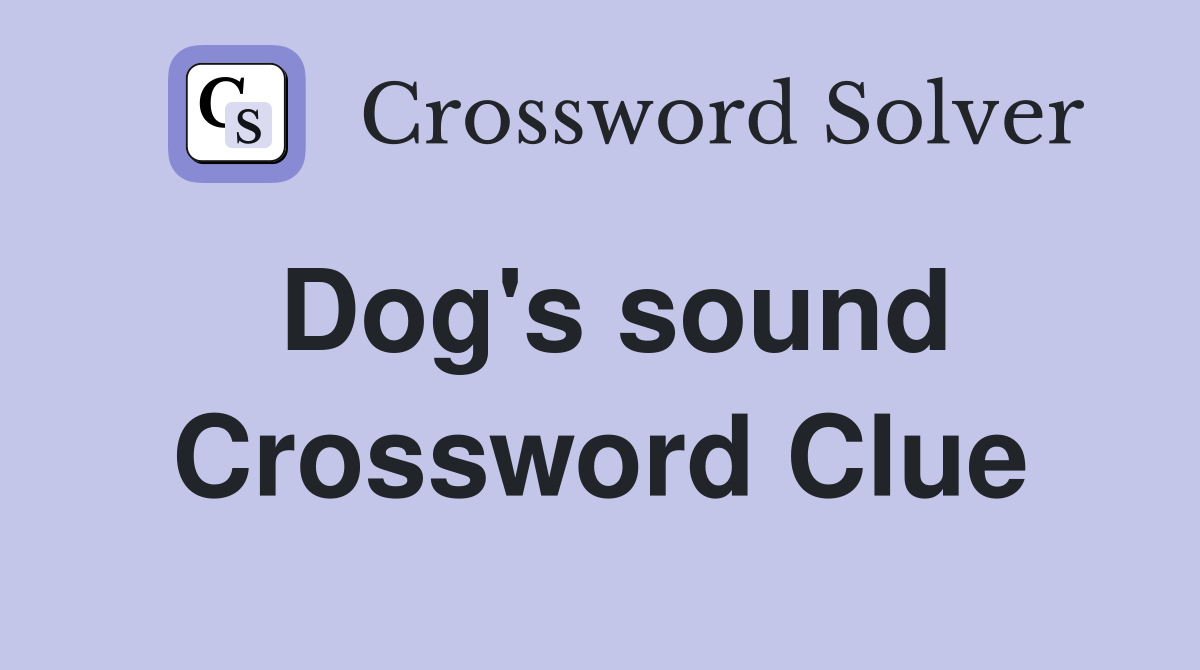 Dog s sound Crossword Clue Answers Crossword Solver